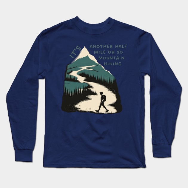 It's another half mile or so mountain hiking Long Sleeve T-Shirt by ThatSimply!